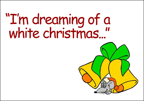 I'm dreaming of a white christmas...